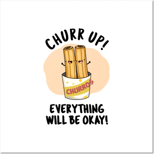 Churr Up Everything Will Be Okay Funny Churros Pun Posters and Art